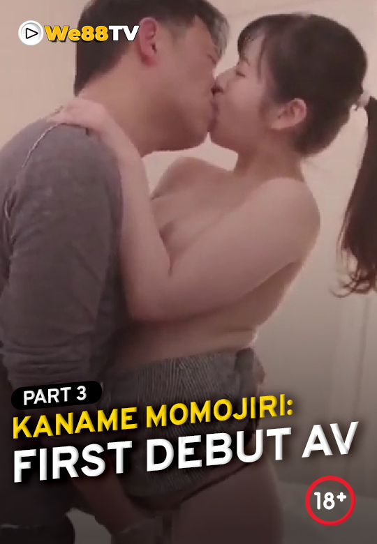 KANAME MOMOJIRI - FIRST DEBUT AV PART 3